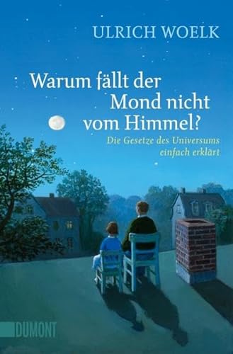 Warum fällt der Mond nicht vom Himmel?: Die Gesetze des Universums einfach erklärt (Taschenbücher)