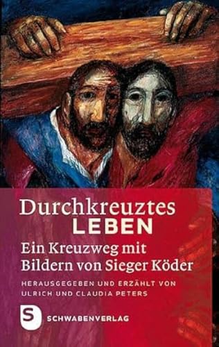 Durchkreuztes Leben - Ein Kreuzweg mit Bildern von Sieger Köder