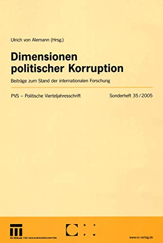 Dimensionen Politischer Korruption: Beiträge zum Stand der Internationalen Forschung (Politische Vierteljahresschrift Sonderhefte) (German Edition) ... Sonderhefte, 35, Band 35)