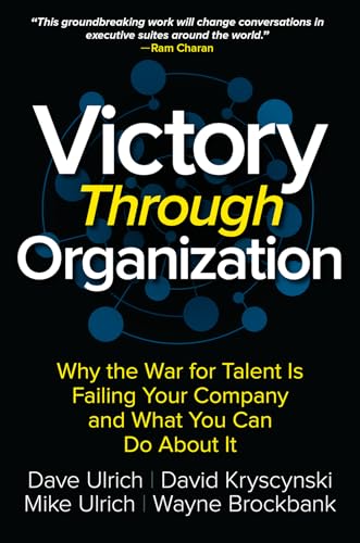 Victory Through Organization: Why the War for Talent is Failing Your Company and What You Can Do About It von McGraw-Hill Education