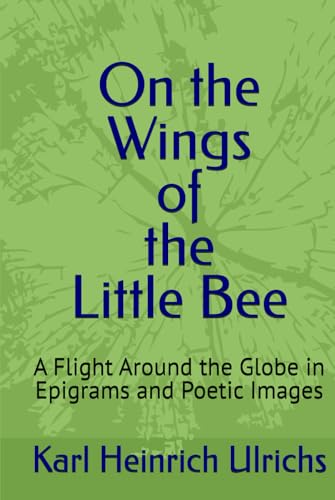 On the Wings of the Little Bee (Book I): A Flight Around the Globe in Epigrams and Poetic Images
