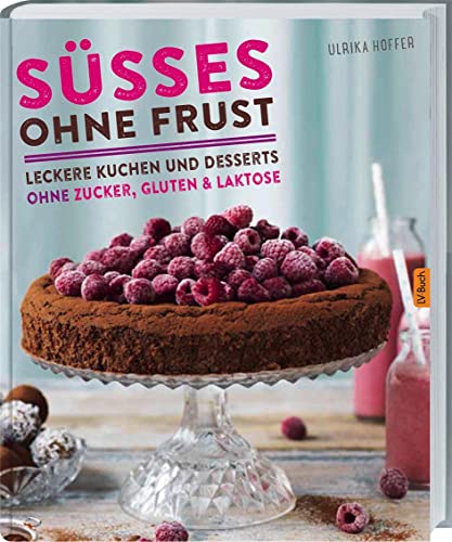 Süßes ohne Frust: Leckere Kuchen und Desserts ohne Zucker, Gluten und Laktose von Landwirtschaftsverlag