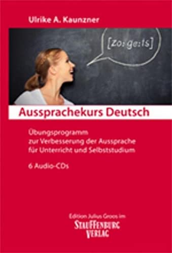 Aussprachekurs Deutsch: Übungsprogramm zur Verbesserung der Aussprache für Unterricht und Selbststudium. 6 Audio-CDs