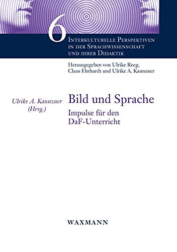 Bild und Sprache: Impulse für den DaF-Unterricht (Interkulturelle Perspektiven in der Sprachwissenschaft und ihrer Didaktik)