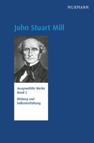 John Stuart Mill, Bildung und Selbstentfaltung. Ausgewählte Werke Bd. 2 (N.N.) von Murmann Publishers