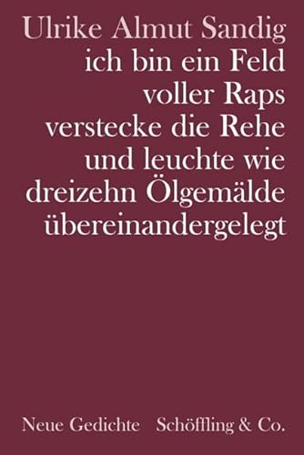 ich bin ein Feld voller Raps verstecke die Rehe und leuchte wie dreizehn Ölgemälde übereinandergelegt. Gedichte: Neue Gedichte ich bin ein Feld voller Raps verstecke die Rehe und leuchte wie dreizehn Ölgemälde übereinandergelegt. Gedichte: Neue Gedichte