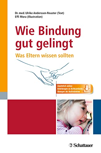 Wie Bindung gut gelingt: Was Eltern wissen sollten - inkl. 9 Audio-Dateien zum Download