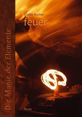 Die Magie der Elemente / Die Magie der Elemente - Band 2.Bd.2: Feuer von Arun Verlag