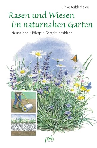 Rasen und Wiesen im naturnahen Garten: Neuanlage - Pflege - Gestaltungsideen von Pala- Verlag GmbH