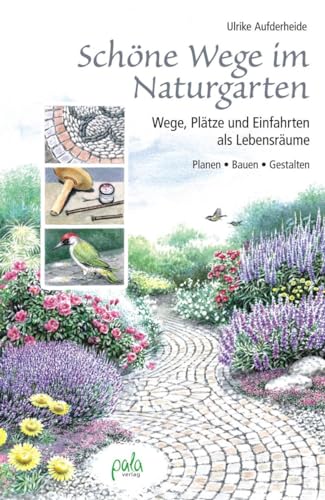 Schöne Wege im Naturgarten: Wege, Plätze und Einfahrten als Lebensräume von Pala- Verlag GmbH
