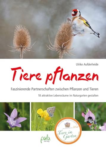 Tiere pflanzen: Faszinierende Partnerschaften zwischen Pflanzen und Tieren - 18 attraktive Lebensräume im Naturgarten gestalten