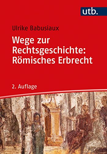 Wege zur Rechtsgeschichte: Römisches Erbrecht von UTB GmbH