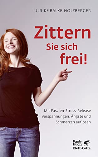 Zittern Sie sich frei!: Mit Faszien-Stress-Release Verspannungen, Ängste und Schmerzen auflösen von Klett-Cotta Verlag