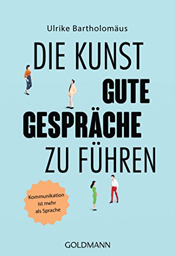 Die Kunst, gute Gespräche zu führen: Kommunikation ist mehr als Sprache von Goldmann TB