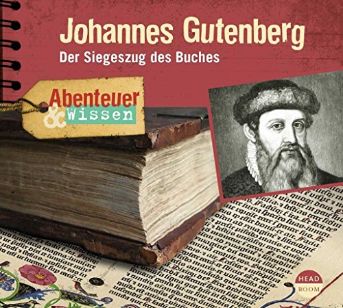 Abenteuer & Wissen: Johannes Gutenberg: Der Siegeszug des Buches Abenteuer & Wissen: Johannes Gutenberg: Der Siegeszug des Buches von Headroom Sound Production