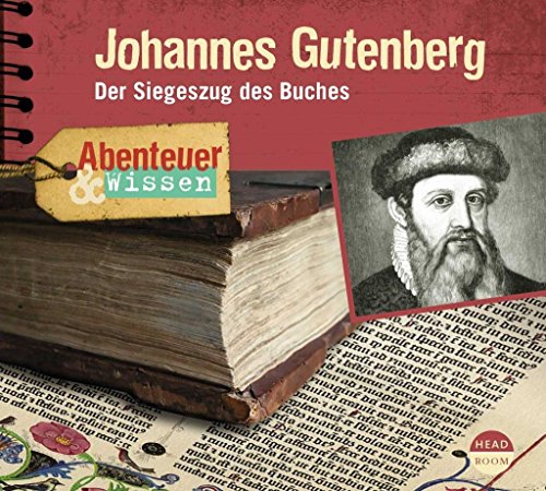 Abenteuer & Wissen: Johannes Gutenberg: Der Siegeszug des Buches von Headroom Sound Production