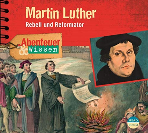 Abenteuer & Wissen: Martin Luther - Rebell und Reformator von Headroom Sound Production