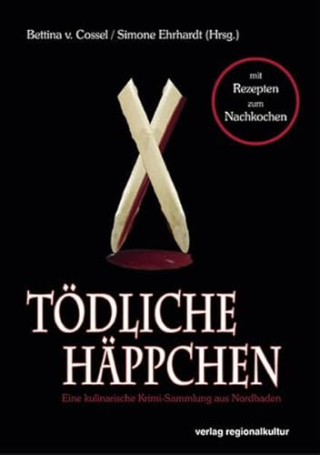 Tödliche Häppchen: Eine kulinarische Krimi-Sammlung aus Nordbaden von verlag regionalkultur