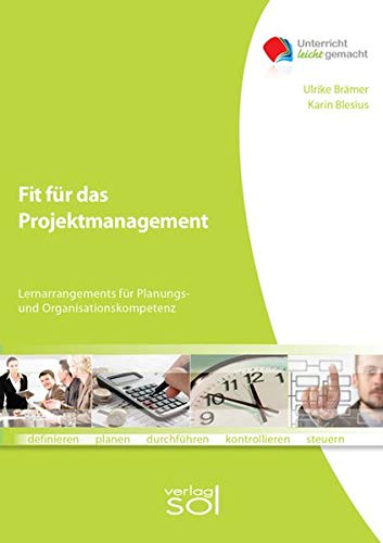 Fit für das Projektmanagement: Lernarrangements für Planungs- und Organisationskompetenz: Lernarrangement für Planungs- und Organisationskompetenz von Europa-Lehrmittel