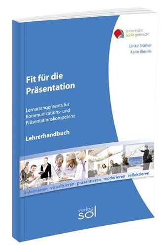 Fit für die Präsentation (Lehrerhandbuch): Lernarrangements für Kommunikations- und Präsentationskompetenz (Unterricht-leicht-gemacht)