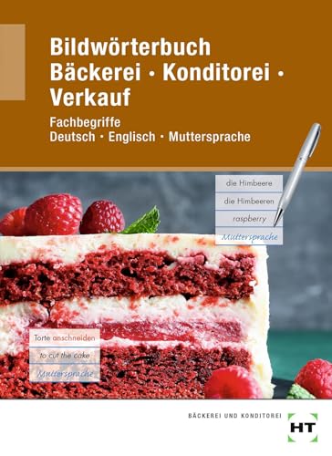 Bildwörterbuch Bäckerei Konditorei Verkauf: Fachbegriffe Deutsch - Englisch - Muttersprache Bildwörterbuch Bäckerei Konditorei Verkauf: Fachbegriffe Deutsch - Englisch - Muttersprache