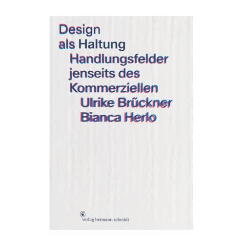 Design als Haltung. Handlungsfelder jenseits des Kommerziellen Design als Haltung. Handlungsfelder jenseits des Kommerziellen von Verlag Hermann Schmidt
