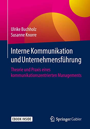 Interne Kommunikation und Unternehmensführung: Theorie und Praxis eines kommunikationszentrierten Managements von Springer