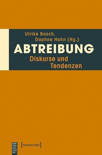 Abtreibung: Diskurse und Tendenzen (KörperKulturen)