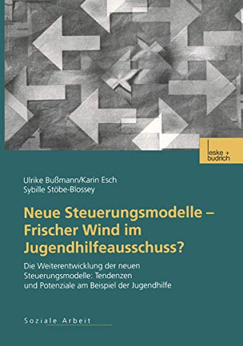 Neue Steuerungsmodelle - Frischer Wind im Jugendhilfeausschuss? Die Weiterentwicklung der neuen Steuerungsmodelle: Tendenzen und Potenziale am Beispiel der Jugendhilfe von VS Verlag für Sozialwissenschaften