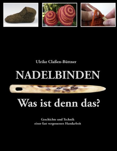 Nadelbinden - Was ist denn das?: Geschichte und Technik einer fast vergessenen Handarbeit von Books on Demand GmbH