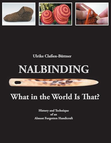 Nalbinding - What in the World Is That?: History and Technique of an Almost Forgotten Handicraft von Books on Demand GmbH