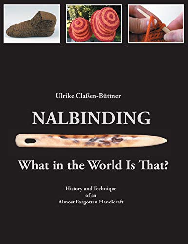 Nalbinding - What in the World Is That?: History and Technique of an Almost Forgotten Handicraft