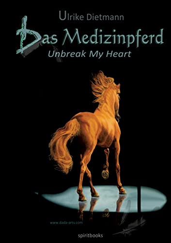 Das Medizinpferd: Unbreak my heart