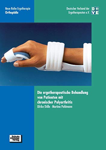 Die ergotherapeutische Behandlung von Patienten mit chronischer Polyarthritis (Neue Reihe Ergotherapie -Orthop?die) von Schulz-Kirchner Verlag