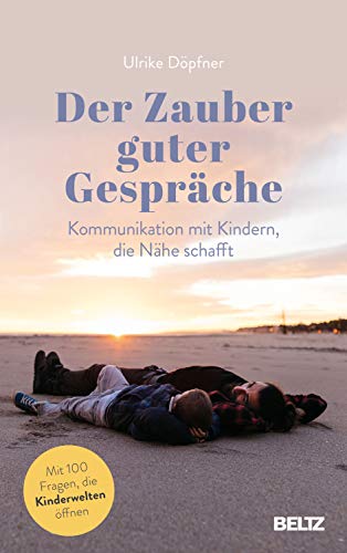 Der Zauber guter Gespräche: Kommunikation mit Kindern, die Nähe schafft von Beltz