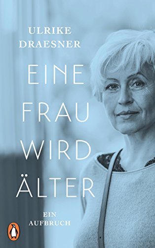 Eine Frau wird älter: Ein Aufbruch