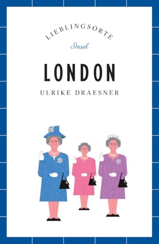 London Reiseführer LIEBLINGSORTE: Entdecken Sie das Lebensgefühl einer Stadt! | Mit vielen Insider-Tipps, farbigen Fotografien und ausklappbaren Karten von Insel Verlag