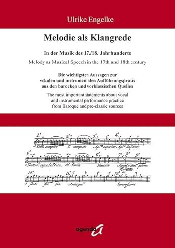 Melodie als Klangrede. In der Musik des 17./18. Jahrhunderts: Die wichtigsten Aussagen zur vokalen und instrumentalen Aufführungspraxis aus den barocken und vorklassischen Quellen von agenda Verlag GmbH & Co.