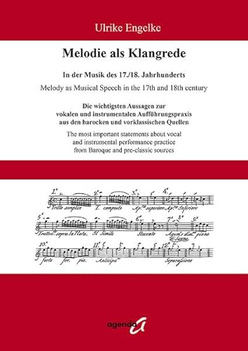 Melodie als Klangrede. In der Musik des 17./18. Jahrhunderts: Die wichtigsten Aussagen zur vokalen und instrumentalen Aufführungspraxis aus den barocken und vorklassischen Quellen