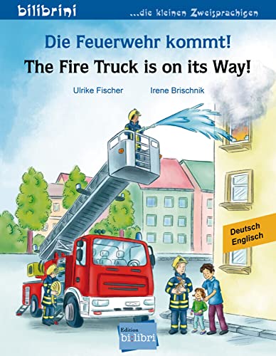 Die Feuerwehr kommt!: Kinderbuch Deutsch-Englisch: The Fire Truck is on its Way!