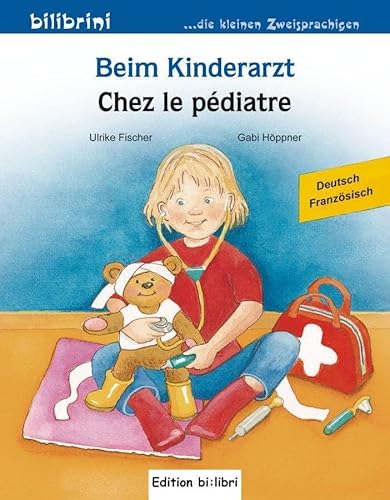 Beim Kinderarzt: Kinderbuch Deutsch-Französisch: Kinderbuch Deutsch-Französisch mit Wort-Bild-Leiste auf jeder Seite