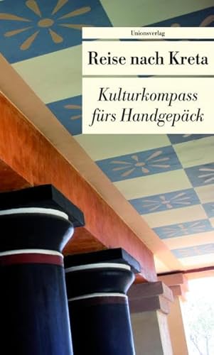Reise nach Kreta: Kulturkompass fürs Handgepäck: Kulturkompass fürs Handgepäck. Herausgegeben von Ulrike Frank. Herausgegeben von Ulrike Frank. Bücher fürs Handgepäck