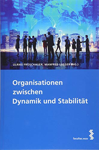 Organisationen im Wechselspiel von Dynamik und Stabilität von Facultas