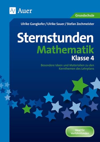Sternstunden Mathematik - Klasse 4: Besondere Ideen und Materialien zu den Kernthemen des Lehrplans (Sternstunden Grundschule)