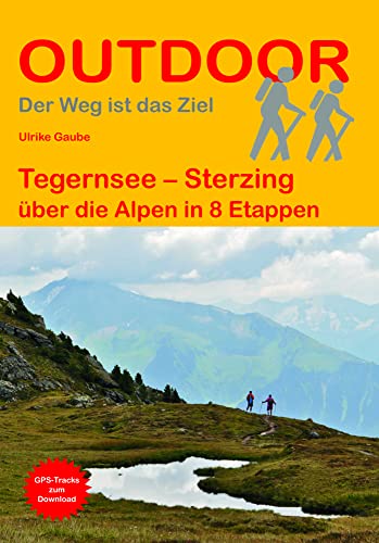 Tegernsee – Sterzing: über die Alpen in 8 Etappen (Der Weg ist das Ziel, Band 435)
