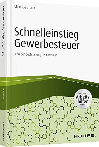 Schnelleinstieg Gewerbesteuer - inkl. Arbeitshilfen online: Von der Buchhaltung ins Formular (Haufe Fachbuch) von Haufe-Lexware