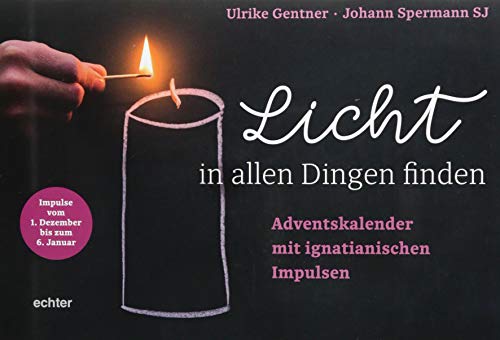 Licht in allen Dingen finden: Mit ignatianischen Impulsen durch die Advents- und Weihnachtszeit: Adventskalender mit ignatianischen Impulsen von Echter Verlag GmbH