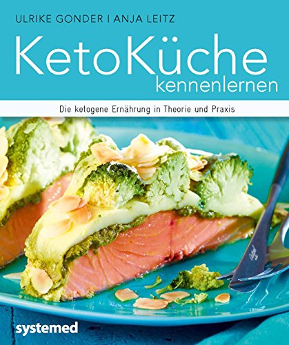 KetoKüche kennenlernen: Die ketogene Ernährung in Theorie und Praxis