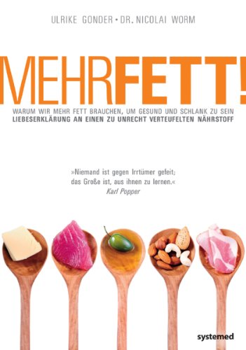 Mehr Fett!: Warum wir mehr Fett brauchen, um gesund und schlank zu sein. Liebeserklärung an einen zu unrecht verteufelten Nährstoff Mehr Fett!: Warum wir mehr Fett brauchen, um gesund und schlank zu sein. Liebeserklärung an einen zu unrecht verteufelten Nährstoff