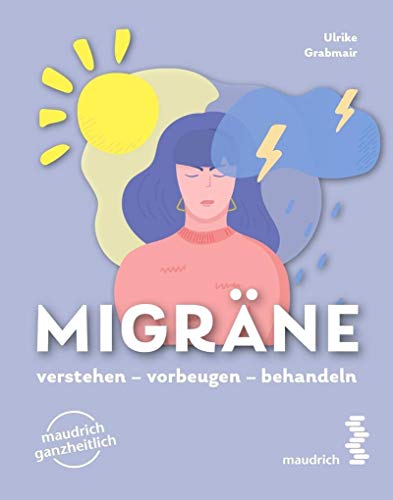 Migräne: verstehen, vorbeugen und behandeln (maudrich ganzheitlich): verstehen - vorbeugen - behandeln